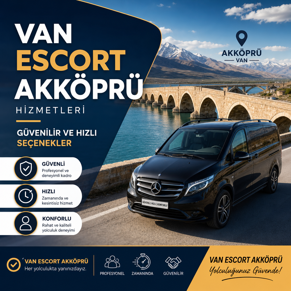 Van Akköprü'de güvenilir, hızlı ve konforlu Van Escort araç hizmetleri seçenekleri