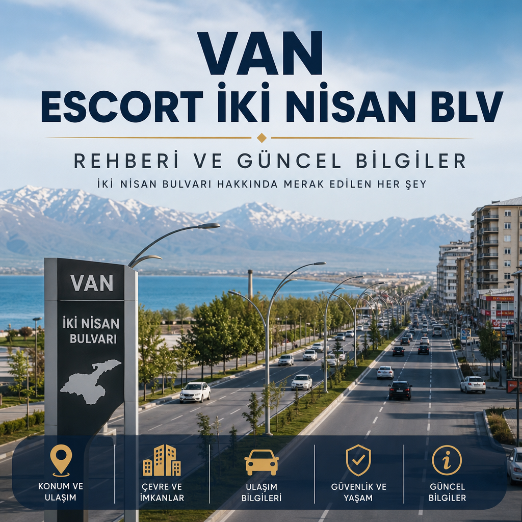 Van Escort İki Nisan Blv için 7 Güçlü ve Olumlu Bilgi Van Escort İki Nisan Blv - Van İki Nisan Bulvarı rehberi: konum, ulaşım, çevre, güvenlik ve güncel bilgiler görseli