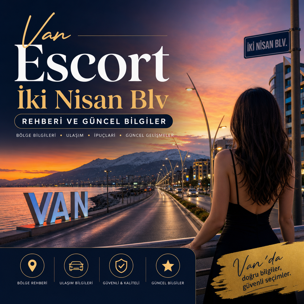 Van Escort İki Nisan Blv rehberi; bölge, ulaşım ve güncel bilgiler temalı görsel