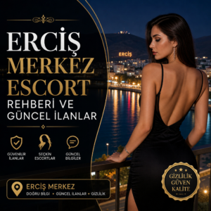 Erciş Merkez Escort rehberi ve güncel ilanlar, gizlilik odaklı seçkin hizmetler