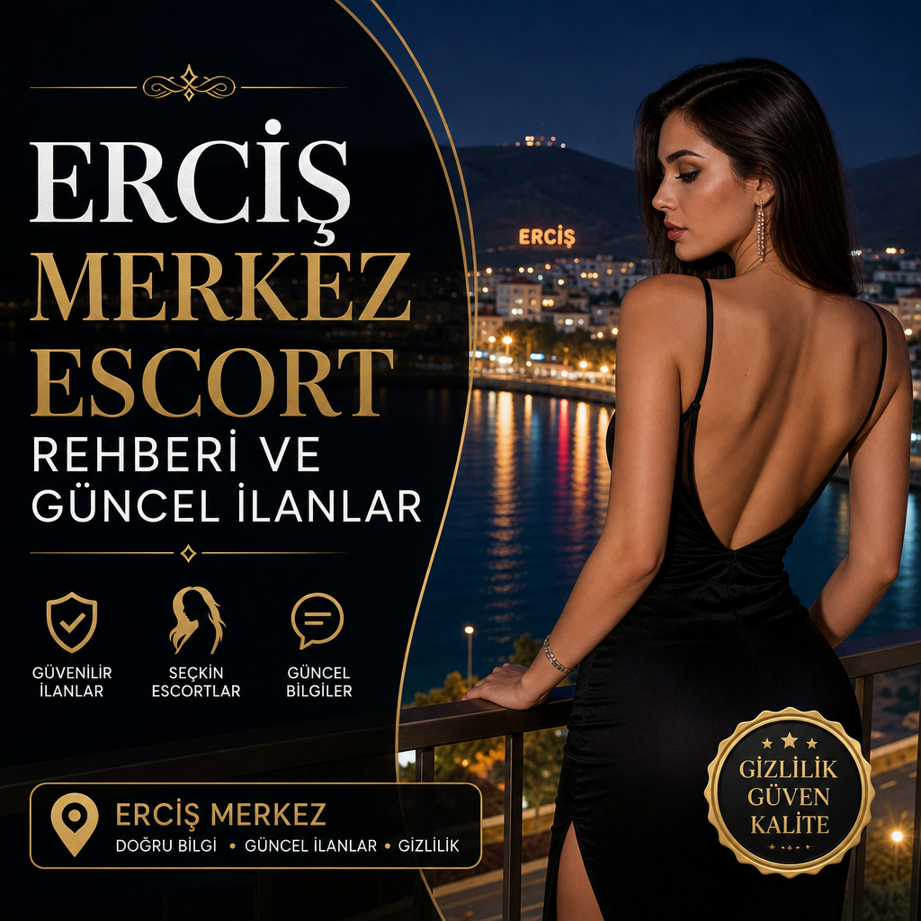 Erciş Merkez Escort rehberi ve güncel ilanlar, gizlilik odaklı seçkin hizmetler