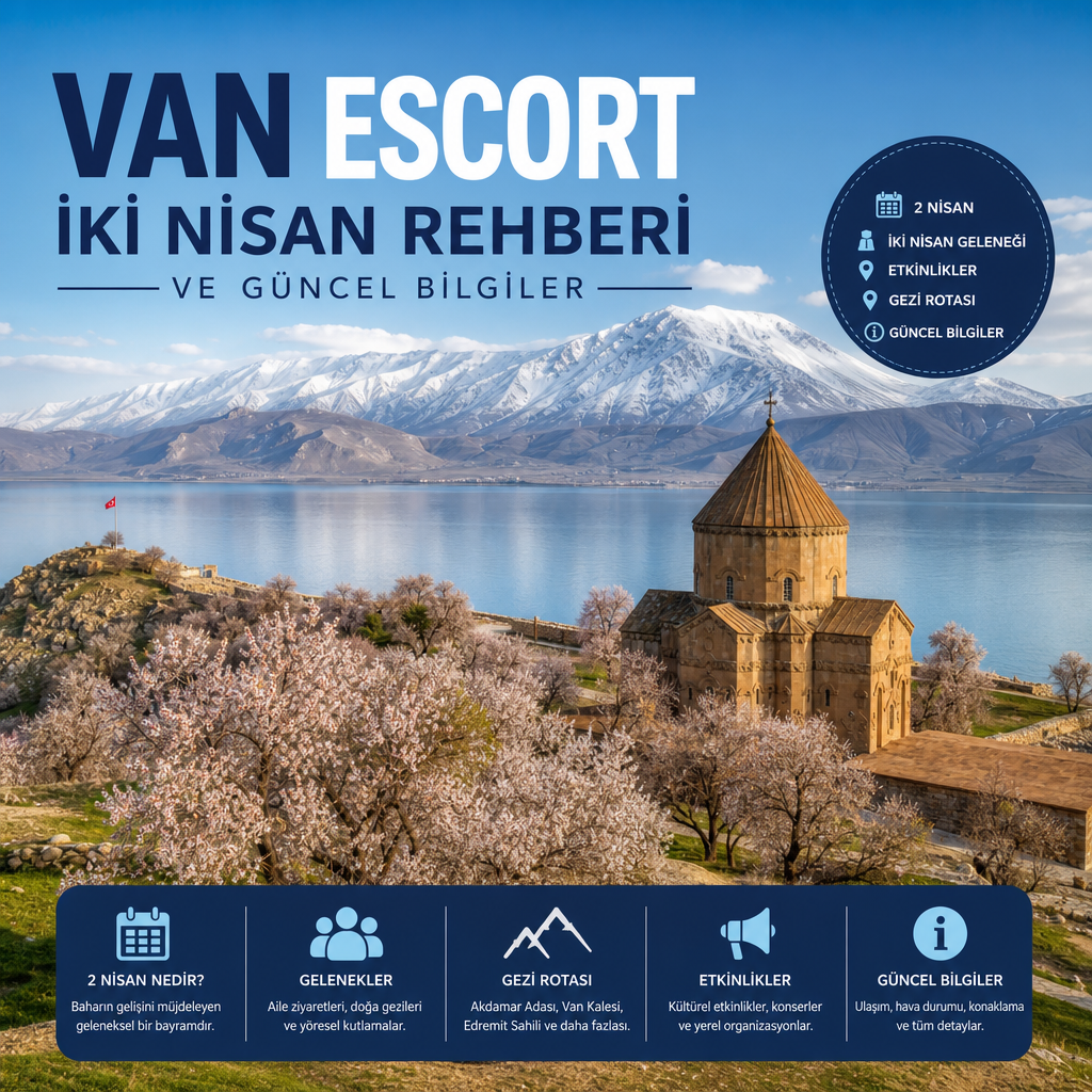 Van Escort İki Nisan - Van’da 2 Nisan için gelenekler, etkinlikler, gezi rotaları ve güncel bilgileri gösteren rehber