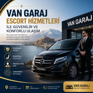 Van Garaj Escort Hizmetleri ile Van’da güvenilir ve konforlu profesyonel ulaşım hizmeti