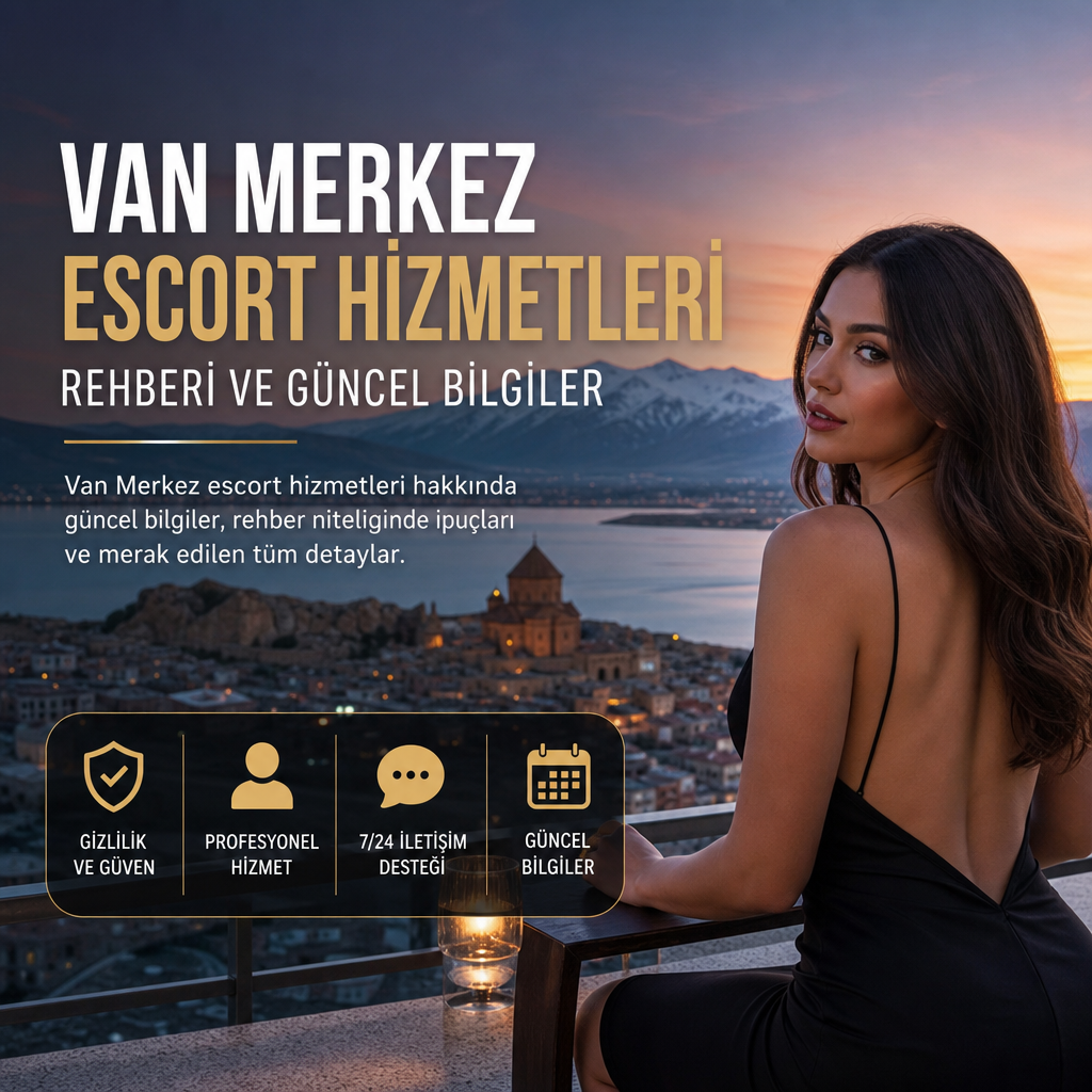 Van Merkez escort hizmetleri rehberi ve güncel bilgiler sunan profesyonel hizmet tanıtımı