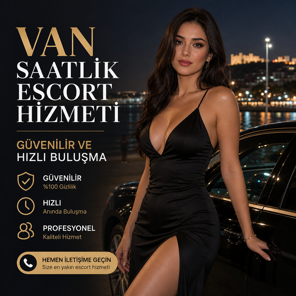 Van Saatlik Buluşma Hizmeti - Van’da güvenilir, hızlı ve profesyonel saatlik escort hizmeti sunan bayan escort reklam g
